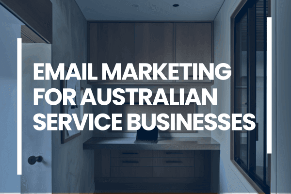 Email Marketing For Australian Service Businesses